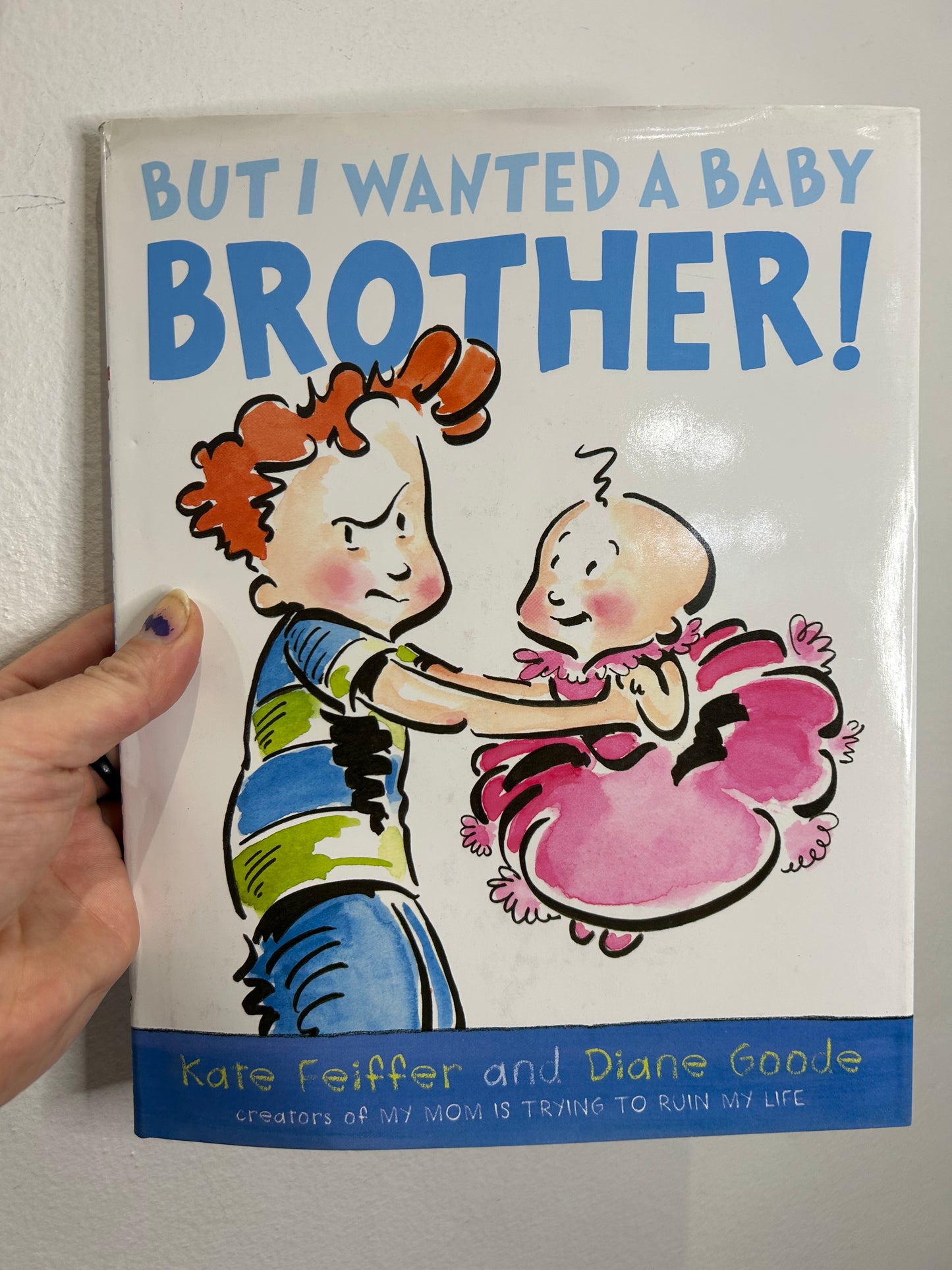 But I wanted a baby brother