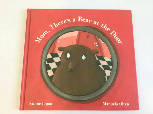 Mom There's a Bear at the Door by Sabine Lipan